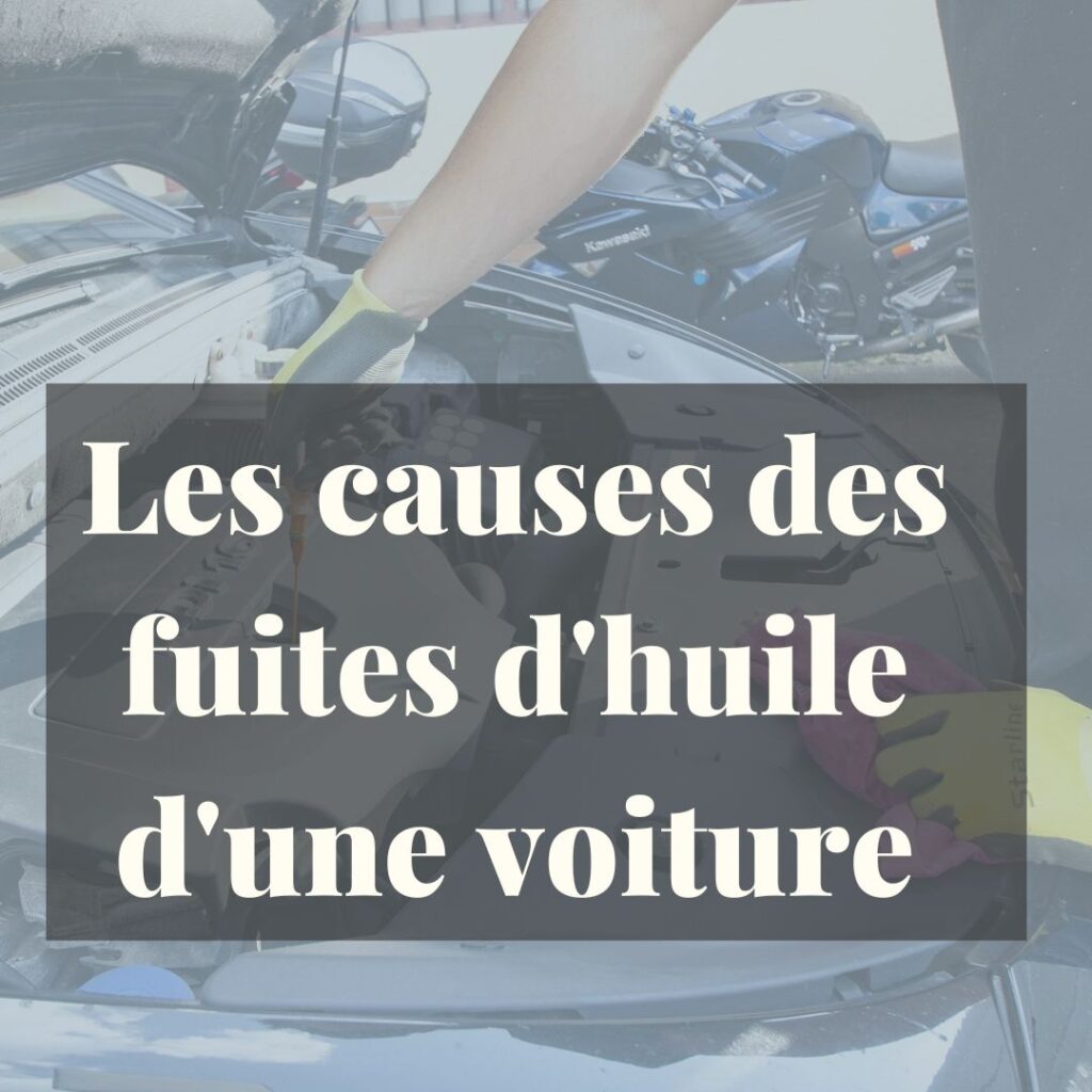 Pourquoi Ma Voiture Perd De L Huile Et Que Faire