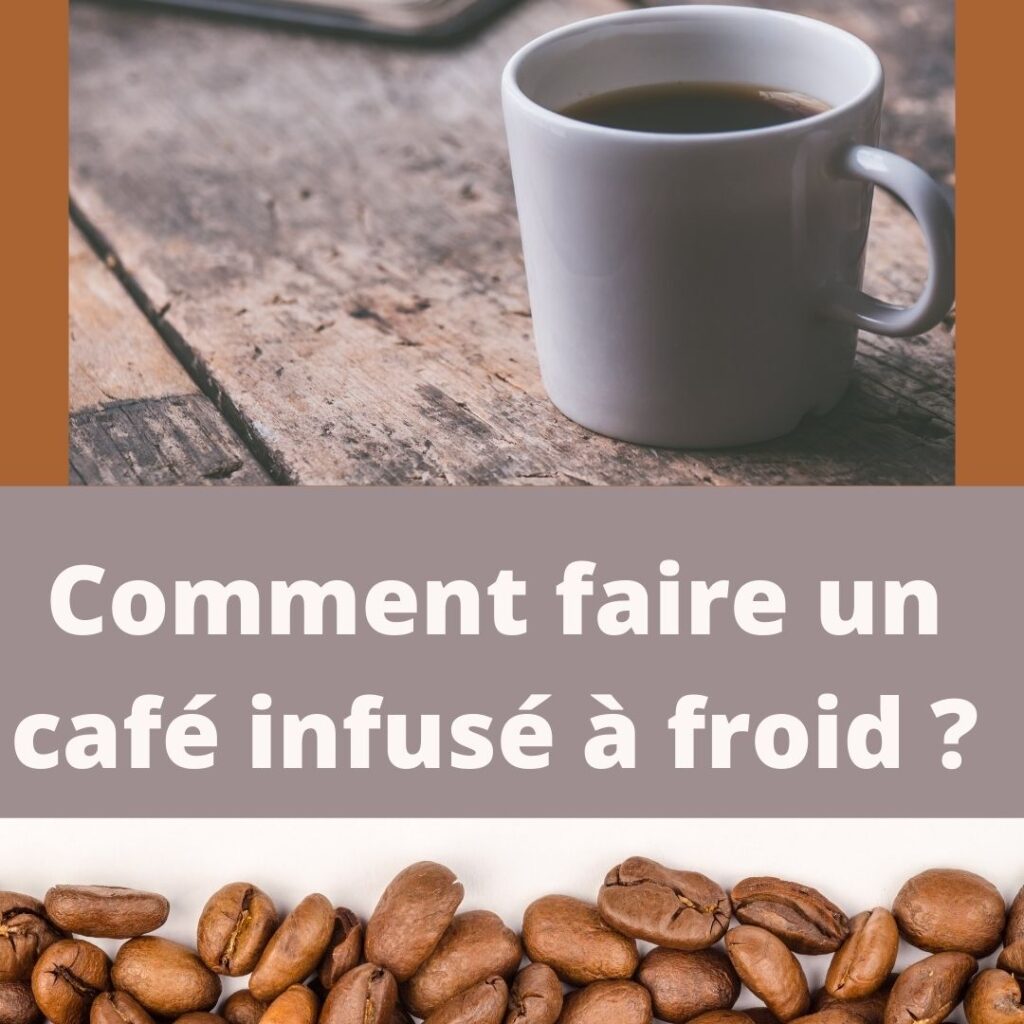 comment faire du café infusé à froid